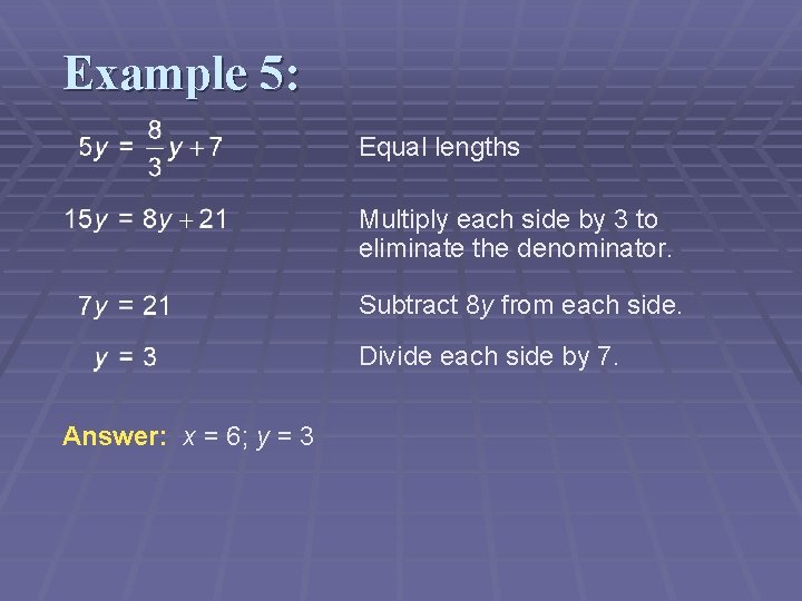 Example 5: Equal lengths Multiply each side by 3 to eliminate the denominator. Subtract