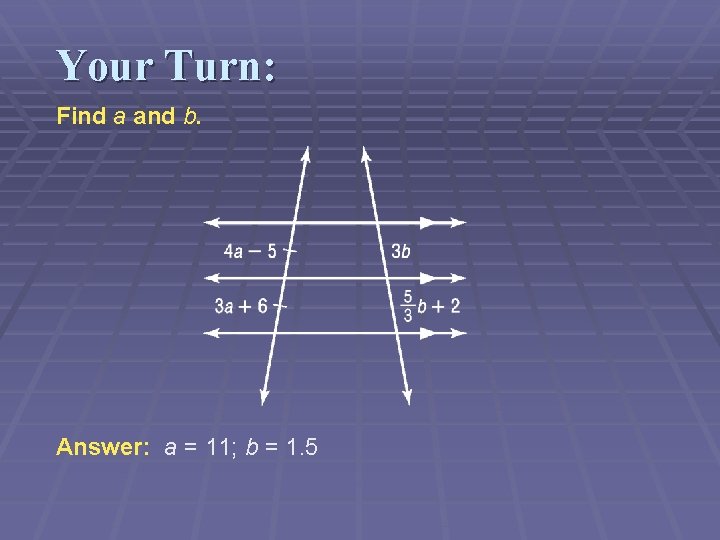 Your Turn: Find a and b. Answer: a = 11; b = 1. 5