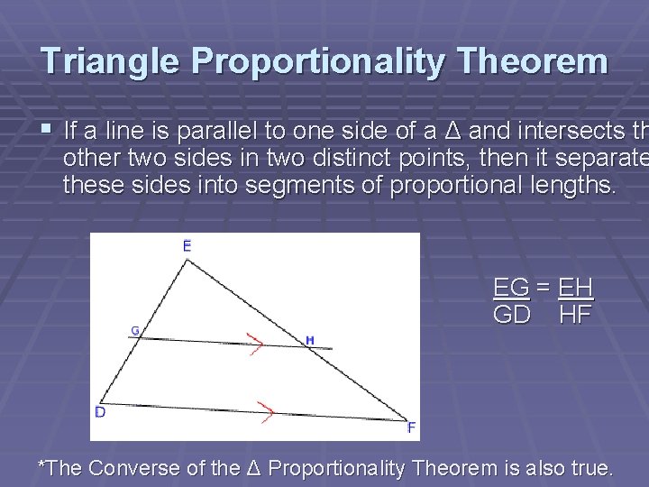 Triangle Proportionality Theorem § If a line is parallel to one side of a