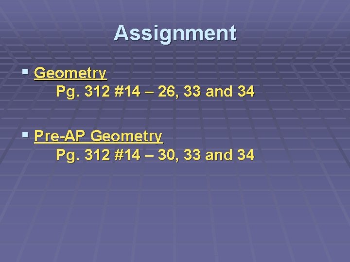 Assignment § Geometry Pg. 312 #14 – 26, 33 and 34 § Pre-AP Geometry