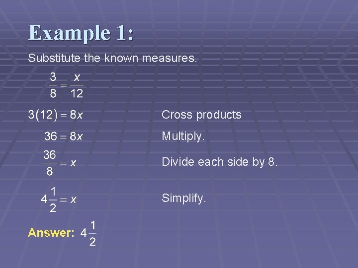 Example 1: Substitute the known measures. Cross products Multiply. Divide each side by 8.