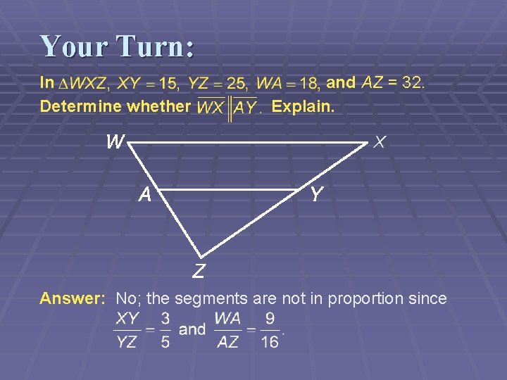 Your Turn: In Determine whether and AZ = 32. Explain. X Answer: No; the