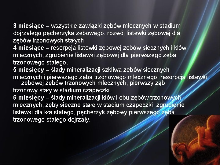 3 miesiące – wszystkie zawiązki zębów mlecznych w stadium dojrzałego pęcherzyka zębowego, rozwój listewki