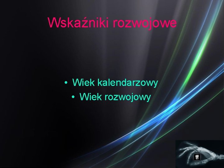 Wskaźniki rozwojowe • Wiek kalendarzowy • Wiek rozwojowy 