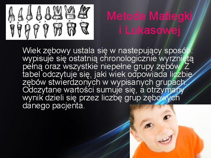 Metoda Matiegki i Lukasowej Wiek zębowy ustala się w nastepujący sposób: wypisuje się ostatnią