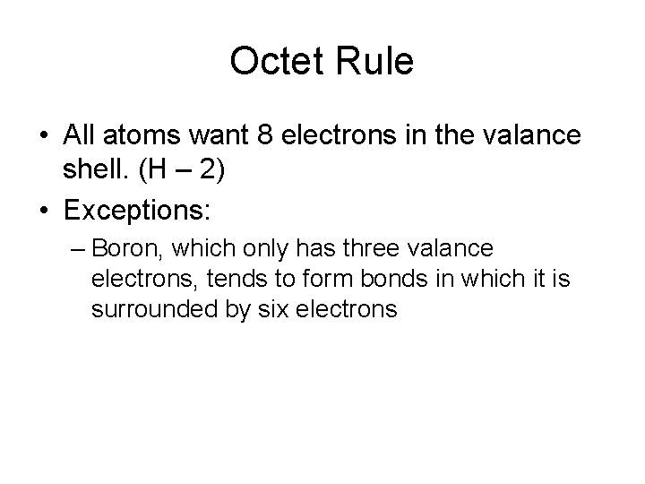 Octet Rule • All atoms want 8 electrons in the valance shell. (H –