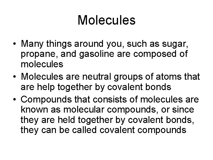 Molecules • Many things around you, such as sugar, propane, and gasoline are composed