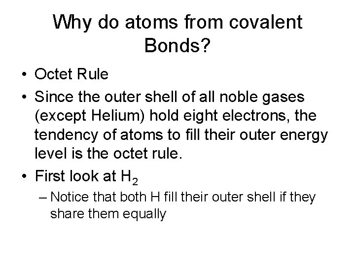 Why do atoms from covalent Bonds? • Octet Rule • Since the outer shell