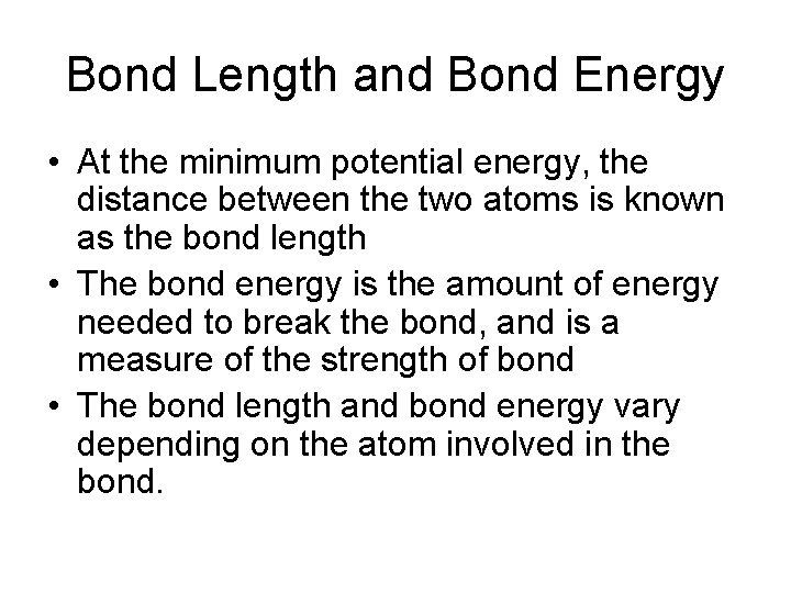 Bond Length and Bond Energy • At the minimum potential energy, the distance between