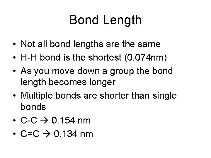 Bond Length • Not all bond lengths are the same • H-H bond is