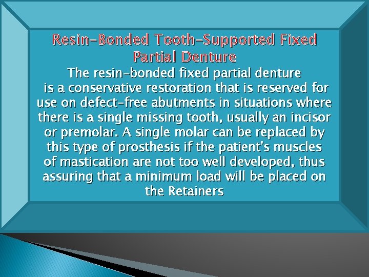 Resin-Bonded Tooth-Supported Fixed Partial Denture The resin-bonded fixed partial denture is a conservative restoration