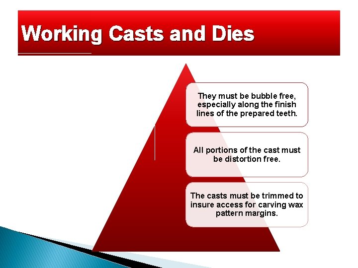 Working Casts and Dies They must be bubble free, especially along the finish lines