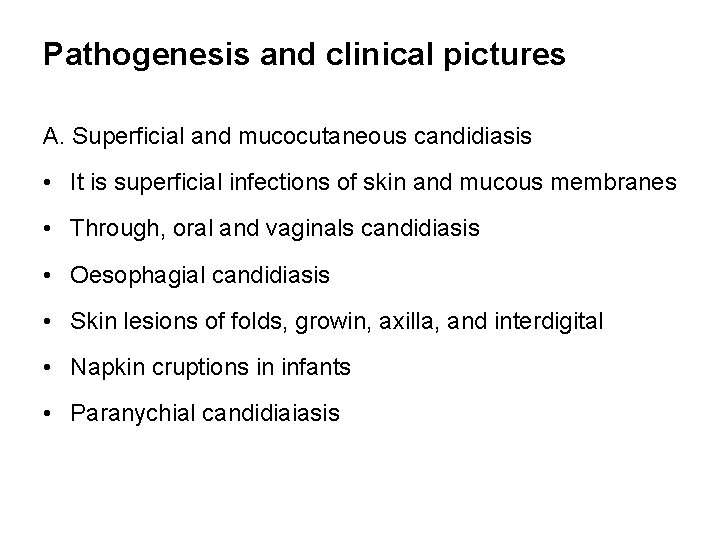 Pathogenesis and clinical pictures A. Superficial and mucocutaneous candidiasis • It is superficial infections