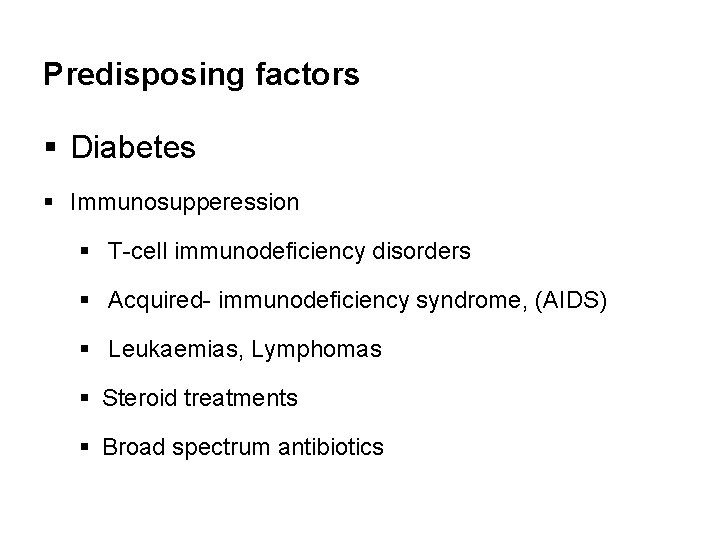 Predisposing factors § Diabetes § Immunosupperession § T-cell immunodeficiency disorders § Acquired- immunodeficiency syndrome,