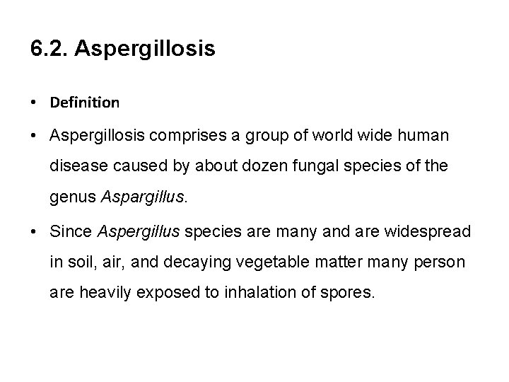 6. 2. Aspergillosis • Definition • Aspergillosis comprises a group of world wide human