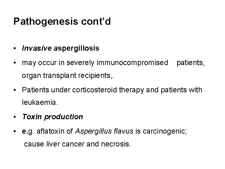 Pathogenesis cont’d • Invasive aspergillosis • may occur in severely immunocompromised patients, organ transplant