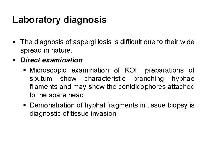 Laboratory diagnosis § The diagnosis of aspergillosis is difficult due to their wide spread