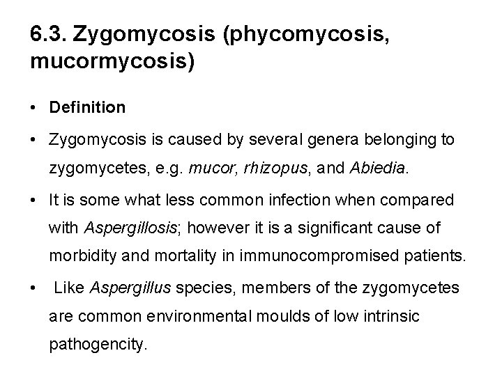 6. 3. Zygomycosis (phycomycosis, mucormycosis) • Definition • Zygomycosis is caused by several genera