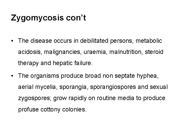 Zygomycosis con’t • The disease occurs in debilitated persons, metabolic acidosis, malignancies, uraemia, malnutrition,