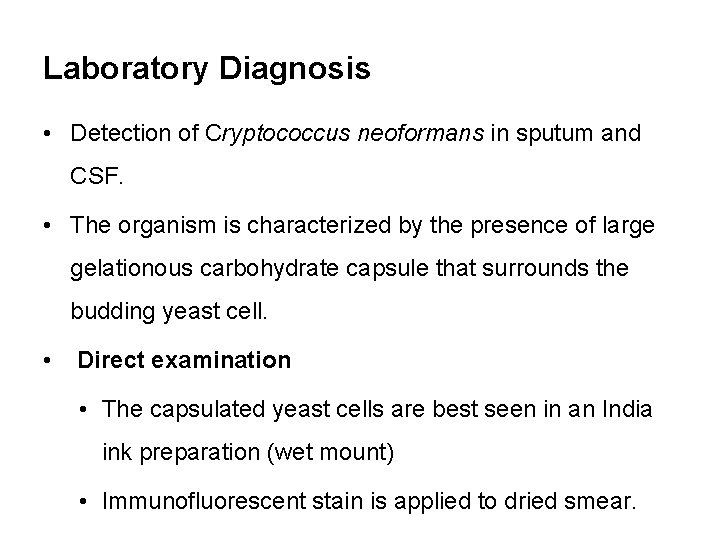 Laboratory Diagnosis • Detection of Cryptococcus neoformans in sputum and CSF. • The organism