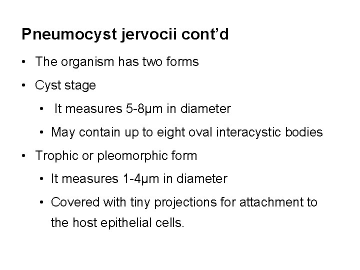 Pneumocyst jervocii cont’d • The organism has two forms • Cyst stage • It