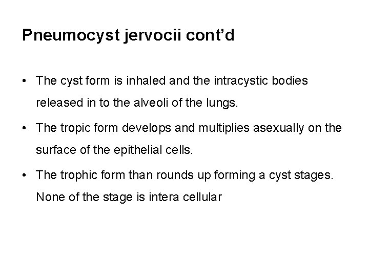 Pneumocyst jervocii cont’d • The cyst form is inhaled and the intracystic bodies released