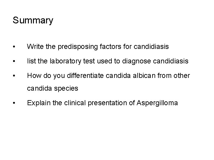 Summary • Write the predisposing factors for candidiasis • list the laboratory test used