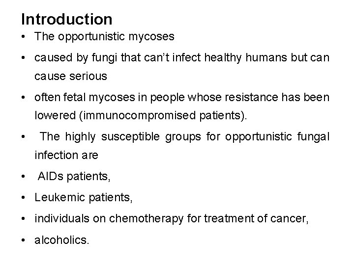 Introduction • The opportunistic mycoses • caused by fungi that can’t infect healthy humans