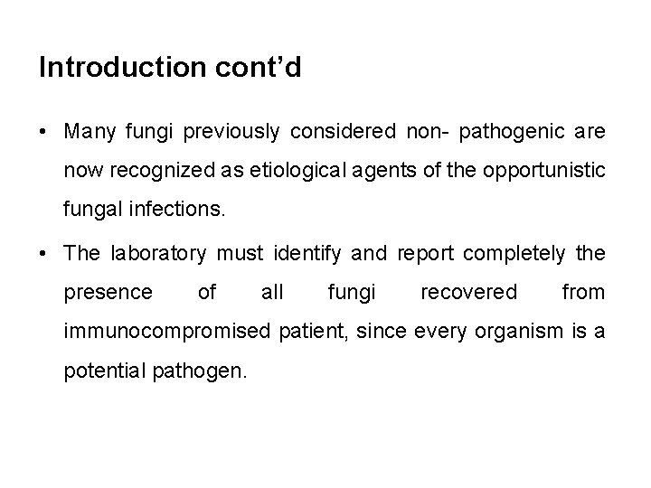 Introduction cont’d • Many fungi previously considered non- pathogenic are now recognized as etiological