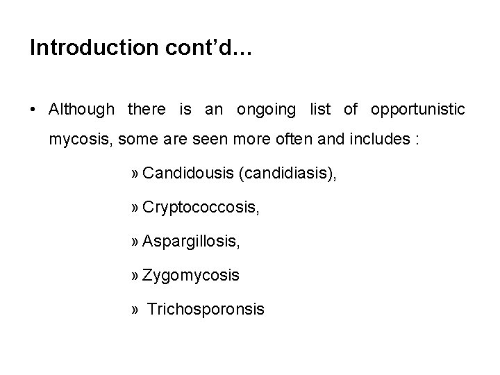 Introduction cont’d… • Although there is an ongoing list of opportunistic mycosis, some are