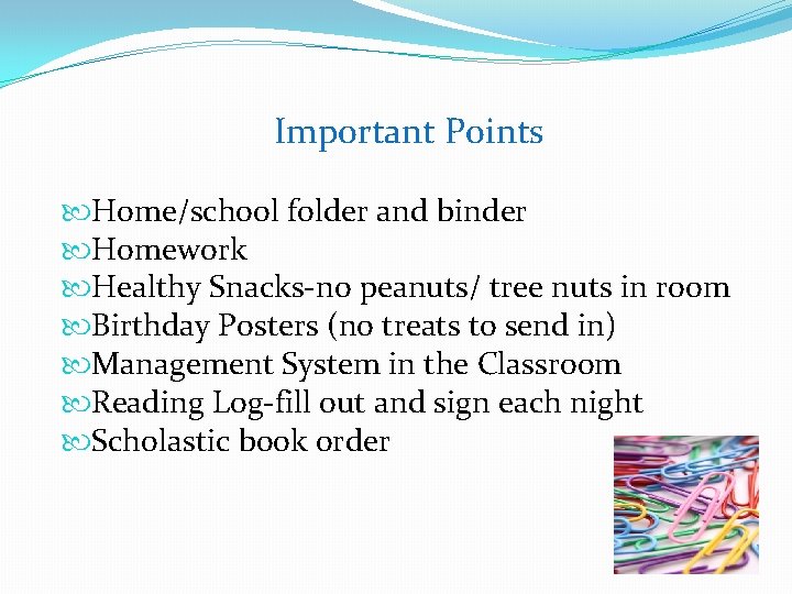 Important Points Home/school folder and binder Homework Healthy Snacks-no peanuts/ tree nuts in room