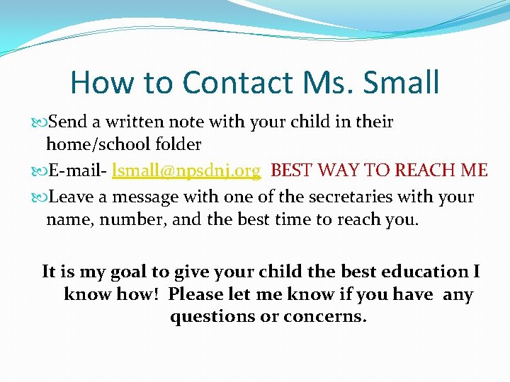 How to Contact Ms. Small Send a written note with your child in their