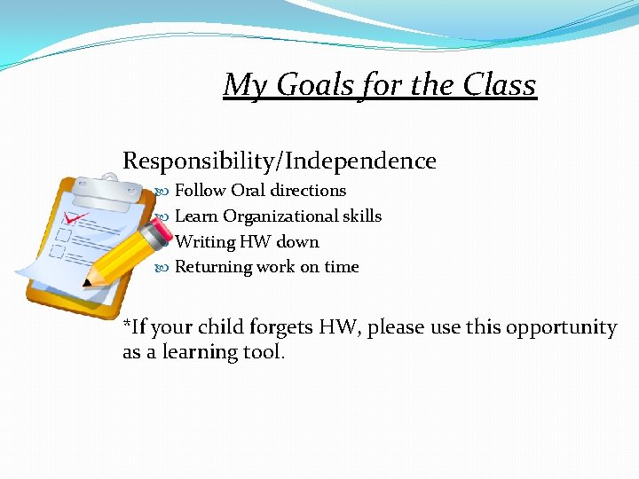 My Goals for the Class Responsibility/Independence Follow Oral directions Learn Organizational skills Writing HW