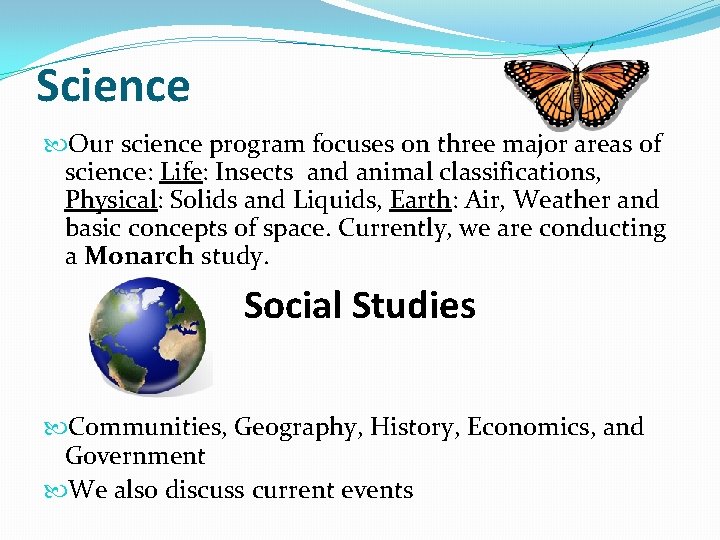 Science Our science program focuses on three major areas of science: Life: Insects and