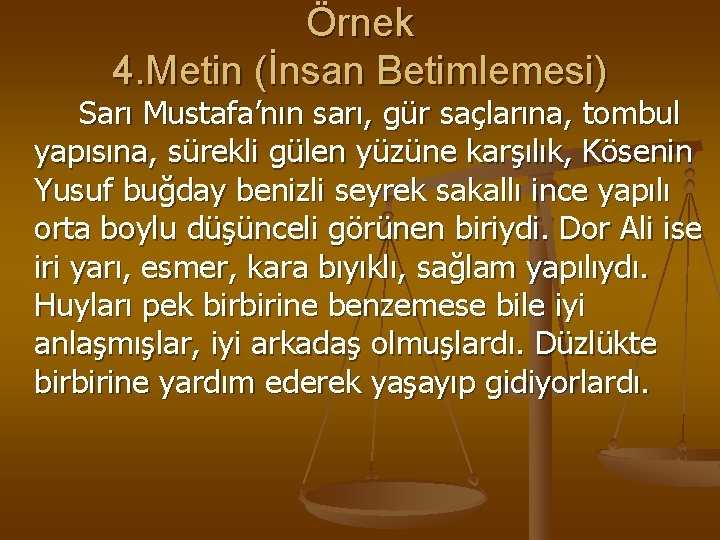 Örnek 4. Metin (İnsan Betimlemesi) Sarı Mustafa’nın sarı, gür saçlarına, tombul yapısına, sürekli gülen