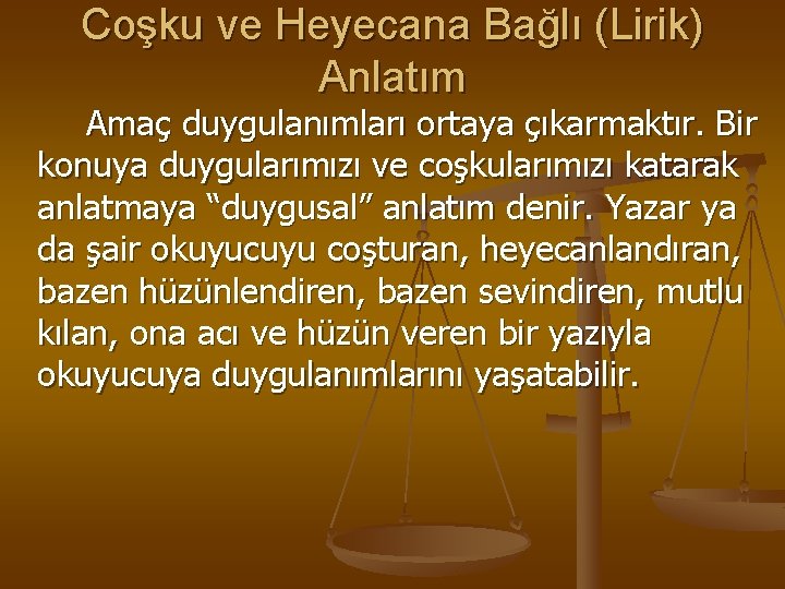 Coşku ve Heyecana Bağlı (Lirik) Anlatım Amaç duygulanımları ortaya çıkarmaktır. Bir konuya duygularımızı ve