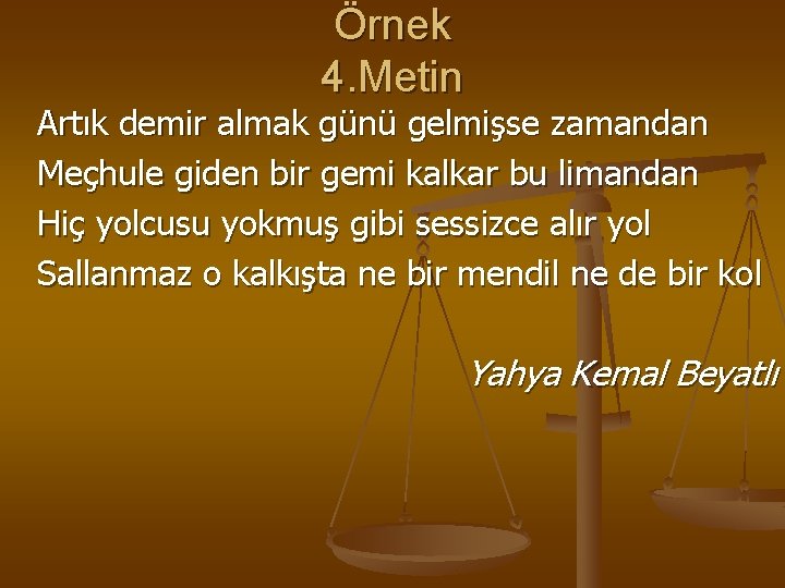 Örnek 4. Metin Artık demir almak günü gelmişse zamandan Meçhule giden bir gemi kalkar