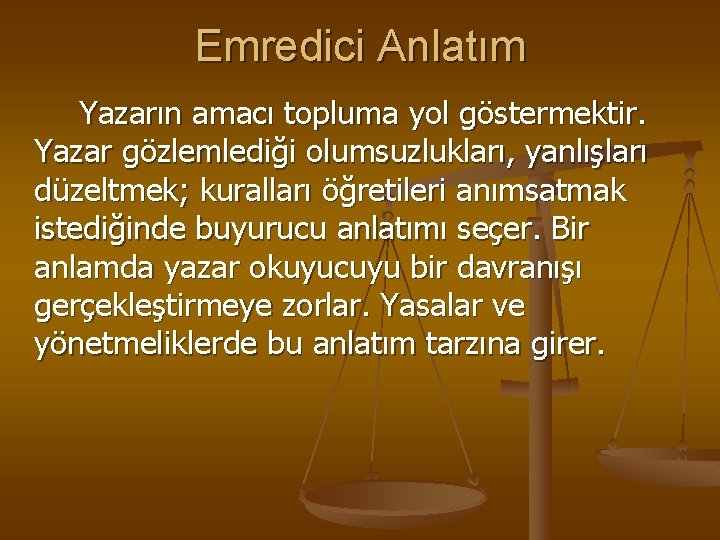 Emredici Anlatım Yazarın amacı topluma yol göstermektir. Yazar gözlemlediği olumsuzlukları, yanlışları düzeltmek; kuralları öğretileri