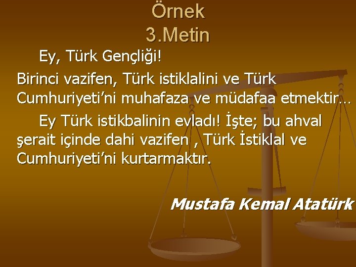 Örnek 3. Metin Ey, Türk Gençliği! Birinci vazifen, Türk istiklalini ve Türk Cumhuriyeti’ni muhafaza