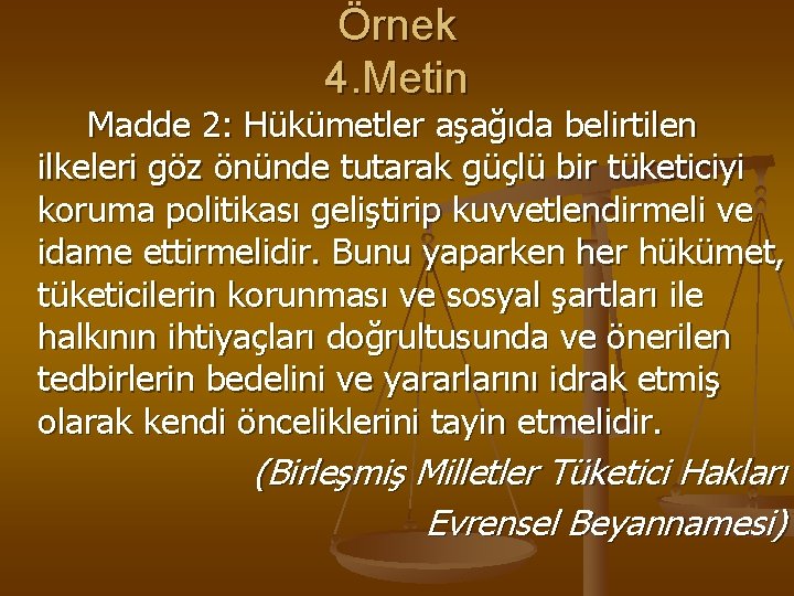 Örnek 4. Metin Madde 2: Hükümetler aşağıda belirtilen ilkeleri göz önünde tutarak güçlü bir