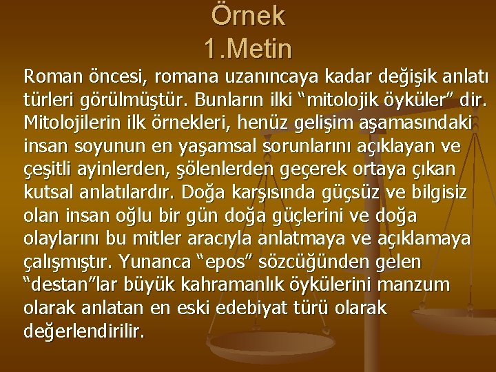 Örnek 1. Metin Roman öncesi, romana uzanıncaya kadar değişik anlatı türleri görülmüştür. Bunların ilki