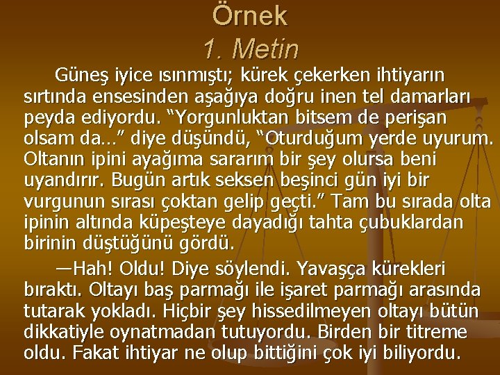 Örnek 1. Metin Güneş iyice ısınmıştı; kürek çekerken ihtiyarın sırtında ensesinden aşağıya doğru inen