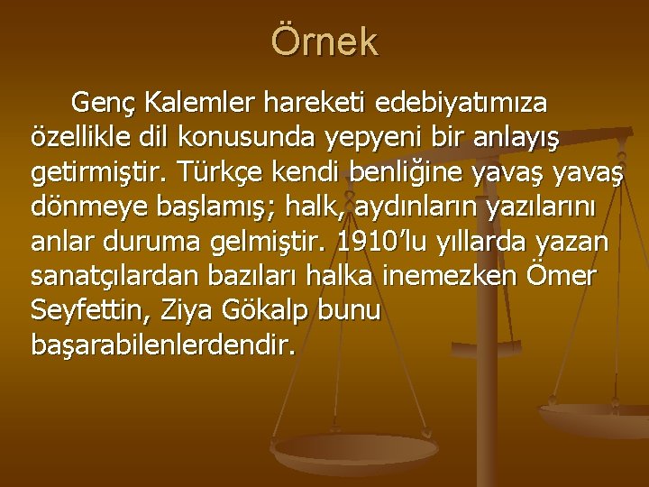 Örnek Genç Kalemler hareketi edebiyatımıza özellikle dil konusunda yepyeni bir anlayış getirmiştir. Türkçe kendi
