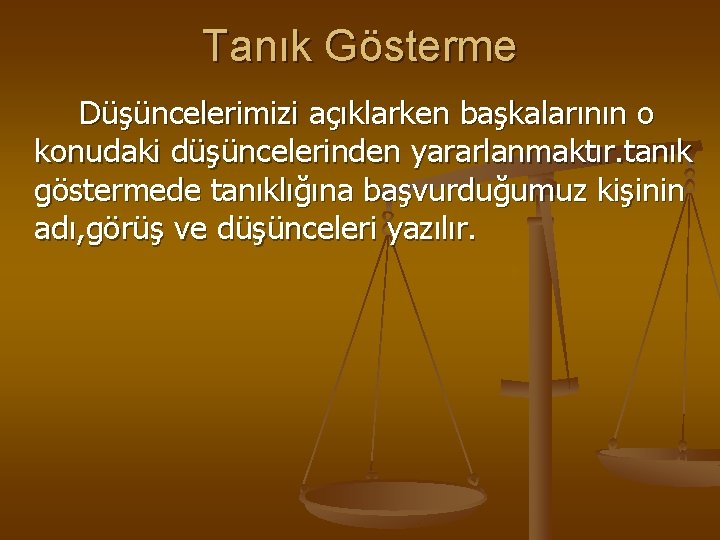 Tanık Gösterme Düşüncelerimizi açıklarken başkalarının o konudaki düşüncelerinden yararlanmaktır. tanık göstermede tanıklığına başvurduğumuz kişinin