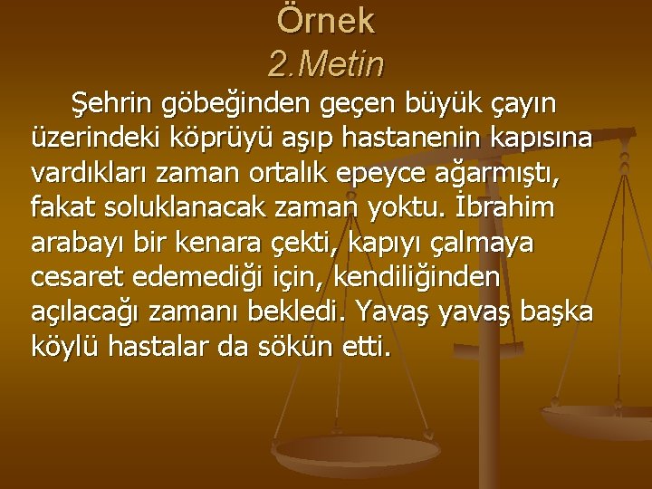 Örnek 2. Metin Şehrin göbeğinden geçen büyük çayın üzerindeki köprüyü aşıp hastanenin kapısına vardıkları