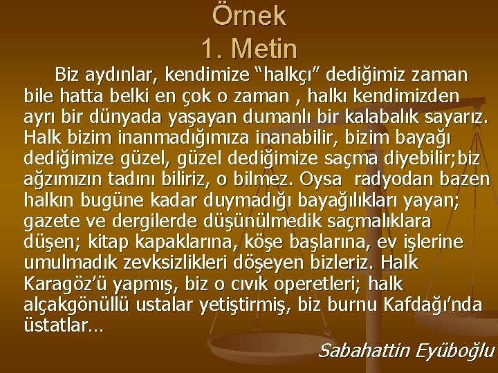 Örnek 1. Metin Biz aydınlar, kendimize “halkçı” dediğimiz zaman bile hatta belki en çok