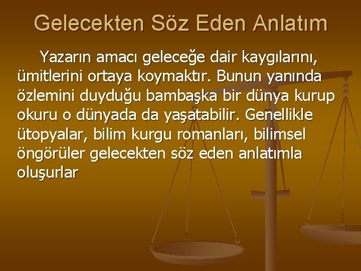 Gelecekten Söz Eden Anlatım Yazarın amacı geleceğe dair kaygılarını, ümitlerini ortaya koymaktır. Bunun yanında