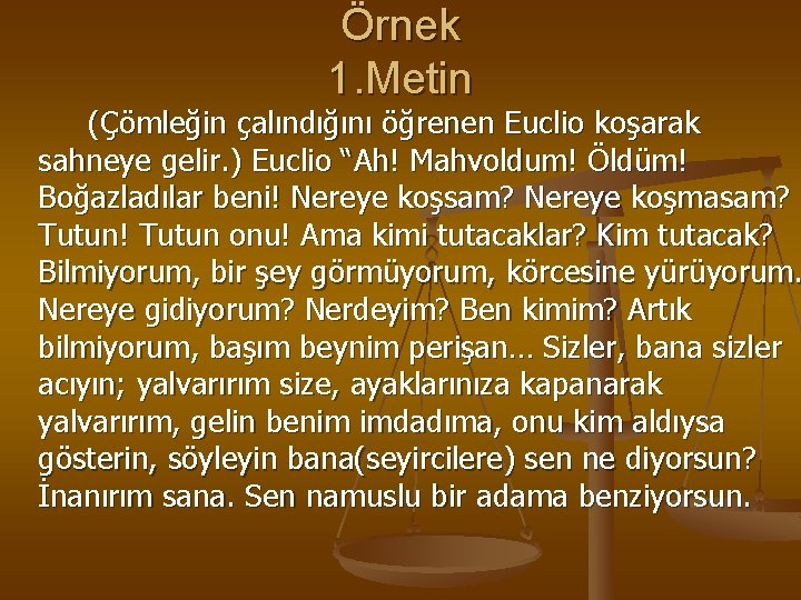 Örnek 1. Metin (Çömleğin çalındığını öğrenen Euclio koşarak sahneye gelir. ) Euclio “Ah! Mahvoldum!