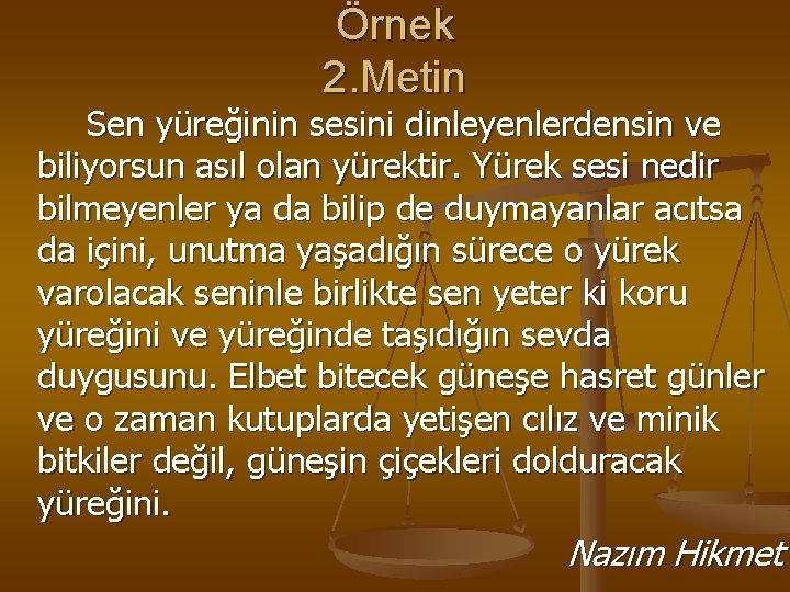 Örnek 2. Metin Sen yüreğinin sesini dinleyenlerdensin ve biliyorsun asıl olan yürektir. Yürek sesi