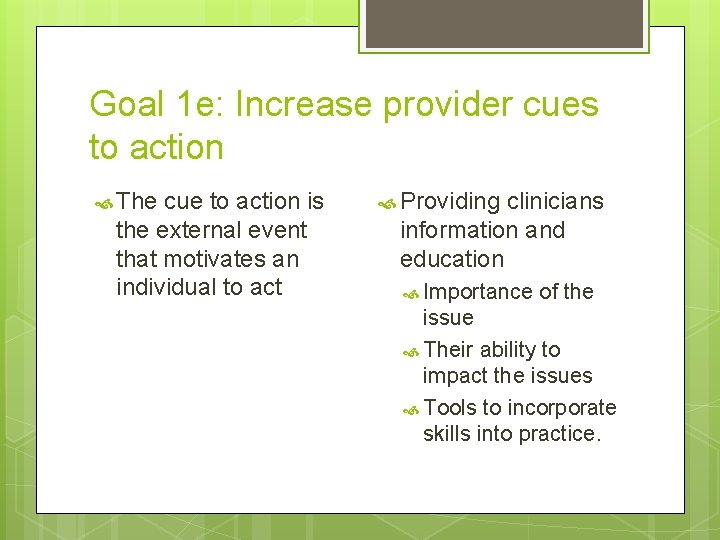 Goal 1 e: Increase provider cues to action The cue to action is the